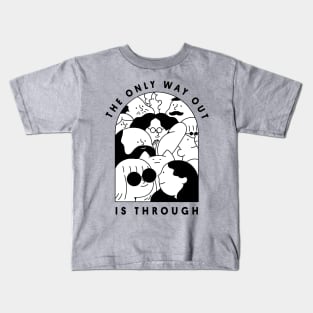 The Only Way Out is Through Kids T-Shirt